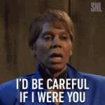 id-be-careful-if-i-were-you-rupaul.gif